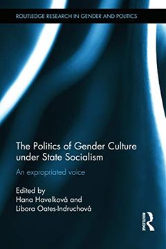 portada The Politics of Gender Culture Under State Socialism: An Expropriated Voice (Routledge Research in Gender and Politics) (en Inglés)