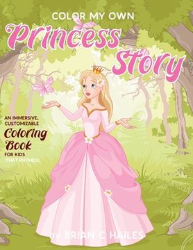 portada Color My Own Princess Story: An Immersive, Customizable Coloring Book for Kids (That Rhymes!)