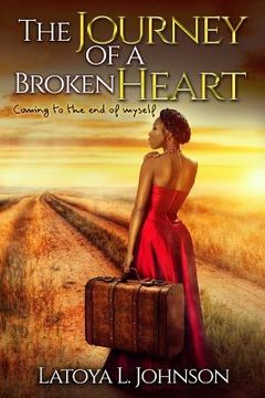 portada The Journey Of A Broken Heart: Coming To The End Of Myself