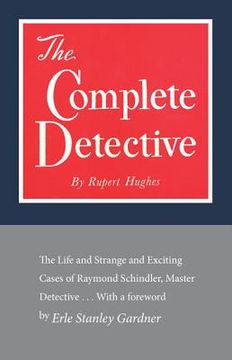 portada The Complete Detective: The Life and Strange and Exciting Cases of Raymond Schindler, Master Detective (en Inglés)