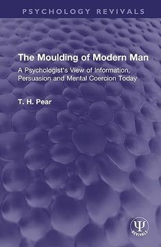 portada The Moulding of Modern Man: A Psychologist's View of Information, Persuasion and Mental Coercion Today (Psychology Revivals) (in English)