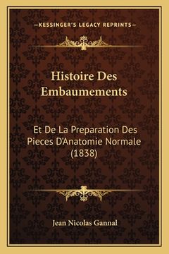 portada Histoire Des Embaumements: Et De La Preparation Des Pieces D'Anatomie Normale (1838) (en Francés)