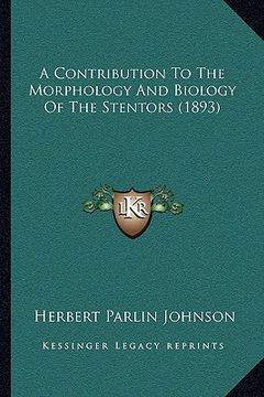portada a contribution to the morphology and biology of the stentors (1893) (en Inglés)