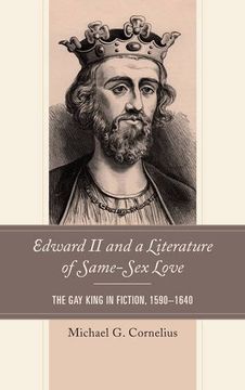 portada Edward II and a Literature of Same-Sex Love: The Gay King in Fiction, 1590-1640