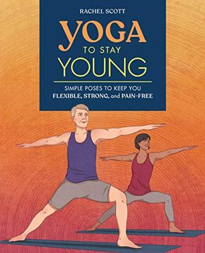 portada Yoga to Stay Young: Simple Poses to Keep you Flexible, Strong, and Pain-Free (en Inglés)