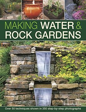 portada Making Water & Rock Gardens: Over 50 Techniques Shown In 350 Step-By-Step Photographs
