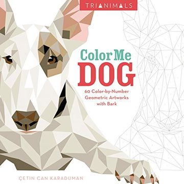 portada Trianimals: Color Me Dog: 60 Color-By-Number Geometric Artworks with Bark