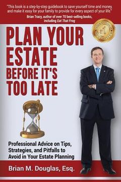 portada Plan Your Estate Before It's Too Late: Professional Advice on Tips, Strategies, and Pitfalls to Avoid in Your Estate Planning (in English)