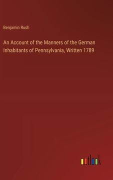 portada An Account of the Manners of the German Inhabitants of Pennsylvania, Written 1789 (in English)