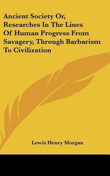 portada ancient society or, researches in the lines of human progress from savagery, through barbarism to civilization