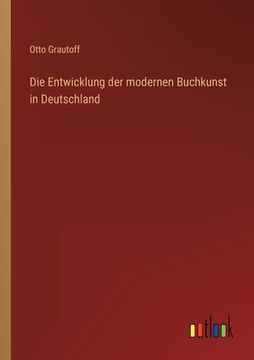 portada Die Entwicklung der modernen Buchkunst in Deutschland (en Alemán)