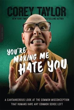 portada You're Making Me Hate You: A Cantankerous Look at the Common Misconception That Humans Have Any Common Sense Left