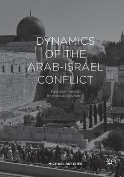 portada Dynamics of the Arab-Israel Conflict: Past and Present: Intellectual Odyssey II (en Inglés)