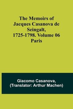 portada The Memoirs of Jacques Casanova de Seingalt, 1725-1798. Volume 06: Paris (in English)
