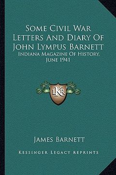 portada some civil war letters and diary of john lympus barnett: indiana magazine of history, june 1941 (en Inglés)
