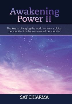portada Awakening Power Ii: The Key to Changing the World - from a Global Perspective to a Hyper-Universal Perspective (in English)