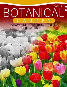 portada Botanical Garden GRAYSCALE Coloring Books for Beginners Volume 2: The Grayscale Fantasy Coloring Book: Beginner's Edition (en Inglés)