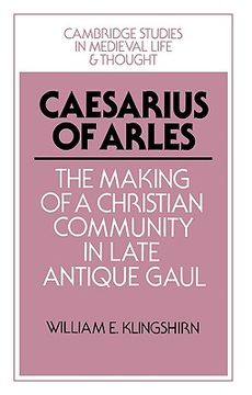portada Caesarius of Arles: The Making of a Christian Community in Late Antique Gaul (Cambridge Studies in Medieval Life and Thought: Fourth Series) (en Inglés)