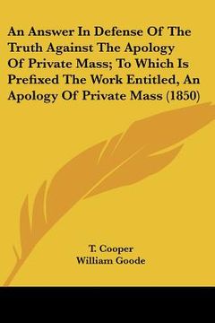 portada an answer in defense of the truth against the apology of private mass; to which is prefixed the work entitled, an apology of private mass (1850) (in English)