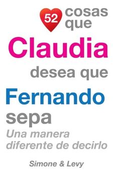 portada 52 Cosas Que Claudia Desea Que Fernando Sepa: Una Manera Diferente de Decirlo (Spanish Edition)