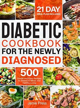 portada Diabetic Cookbook for the Newly Diagnosed: 500 Simple and Easy Recipes for Balanced Meals and Healthy Living (21 day Meal Plan Included) (en Inglés)