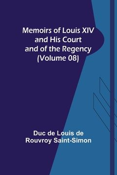 portada Memoirs of Louis XIV and His Court and of the Regency (Volume 08) (in English)