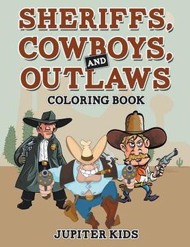 portada Sheriffs, Cowboys, and Outlaws Coloring Book (en Inglés)