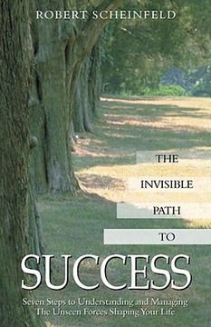 portada The Invisible Path to Success: Seven Steps to Understanding and Managing the Unseen Forces Shaping Your Life (en Inglés)