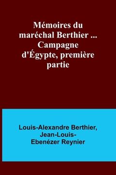 portada Mémoires du maréchal Berthier ... Campagne d'Égypte, première partie (in French)