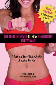 portada The High Intensity Fitness Revolution for Women: A Fast and Easy Workout with Amazing Results (en Inglés)