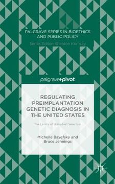 portada Regulating Preimplantation Genetic Diagnosis in the United States: The Limits of Unlimited Selection (en Inglés)