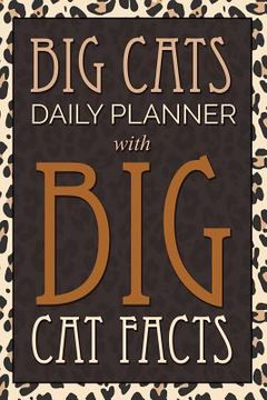 portada Big Cats Daily Planner: With Big Cat Facts (en Inglés)