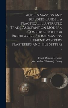 portada Audels Masons and Builders Guide ... a Practical Illustrated Trade Assistant on Modern Construction for Bricklayers, Stone Masons, Cement Workers, Pla (in English)