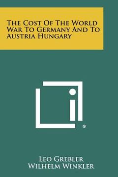 portada the cost of the world war to germany and to austria hungary (en Inglés)
