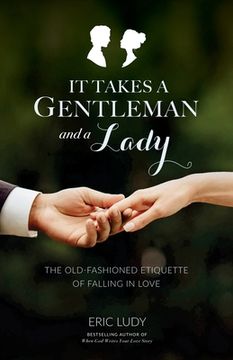 portada It Takes a Gentleman and a Lady: The Old-Fashioned Etiquette of Falling in Love (in English)