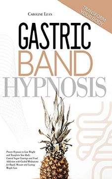 portada Gastric Band Hypnosis: Proven Hypnosis to Lose Weight and Transform Your Body. Control Sugar Cravings and Food Addiction With Guided Meditations for Rapid, Massive and Lasting Weight Loss (en Inglés)