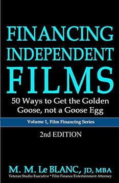 portada Financing Independent Films, 2nd Edition: 50 Ways to get the Golden Goose, not a Goose egg (1) (Film Financing) (en Inglés)