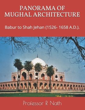 portada Panorama of Mughal Architecture: Babur to Shah Jehan (1526- 1658 A.D.). (in English)
