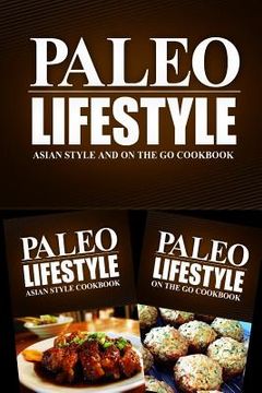 portada Paleo Lifestyle - Asian Style and On The Go Cookbook: Modern Caveman CookBook for Grain Free, Low Carb, Sugar Free, Detox Lifestyle (en Inglés)