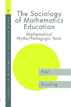 portada the sociology of mathematics education: mathematical myths / pedagogic texts (en Inglés)