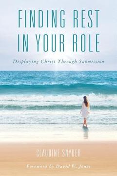 portada Finding Rest in Your Role: Displaying Christ Through Submission