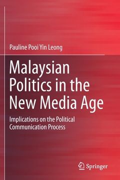 portada Malaysian Politics in the New Media Age: Implications on the Political Communication Process (en Inglés)