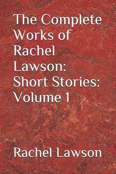 portada The Complete Works of Rachel Lawson: Short Stories: Volume 1
