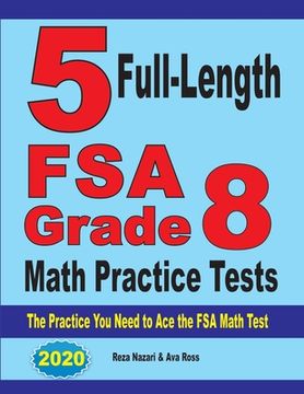 portada 5 Full-Length FSA Grade 8 Math Practice Tests: The Practice You Need to Ace the FSA Math Test (en Inglés)