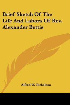 portada brief sketch of the life and labors of rev. alexander bettis (en Inglés)