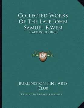 portada collected works of the late john samuel raven: catalogue (1878) (in English)