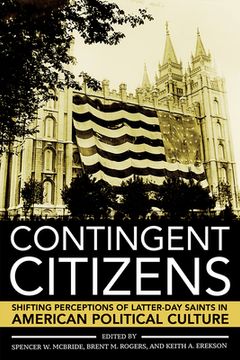 portada Contingent Citizens: Shifting Perceptions of Latter-Day Saints in American Political Culture (en Inglés)