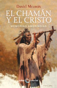 portada El Chaman y el Cristo: Memorias Amerindias (in Spanish)
