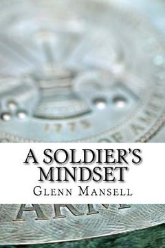 portada A Soldier's Mindset: How to excel at something you'd love to be or do (in English)