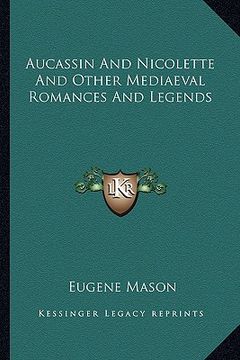 portada aucassin and nicolette and other mediaeval romances and legends (en Inglés)